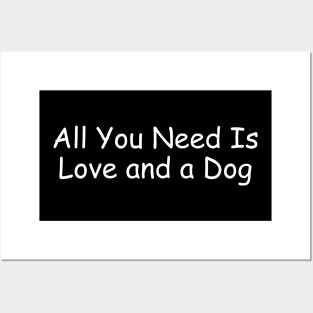 All You Need Is Love and a Dog Posters and Art